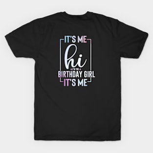 It's Me Hi I'm the Birthday Girl It's Me T-Shirt